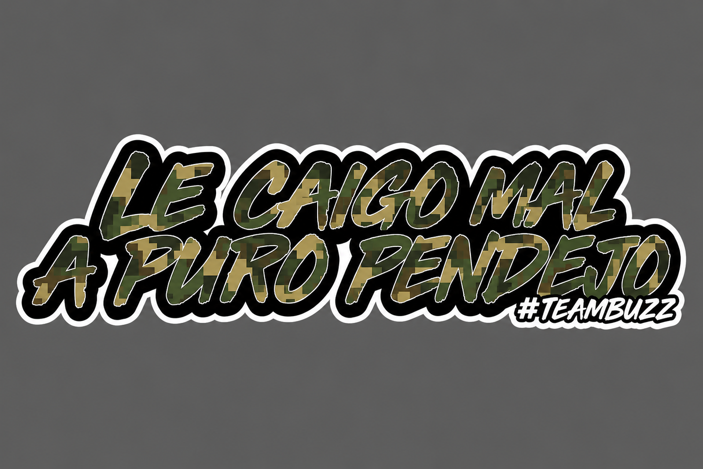 ACTIVO 🔥 A - ¡NUEVO! Sticker “Le caigo mal a puro pend*jo” – #TeamBuzz | Pixel Camo
