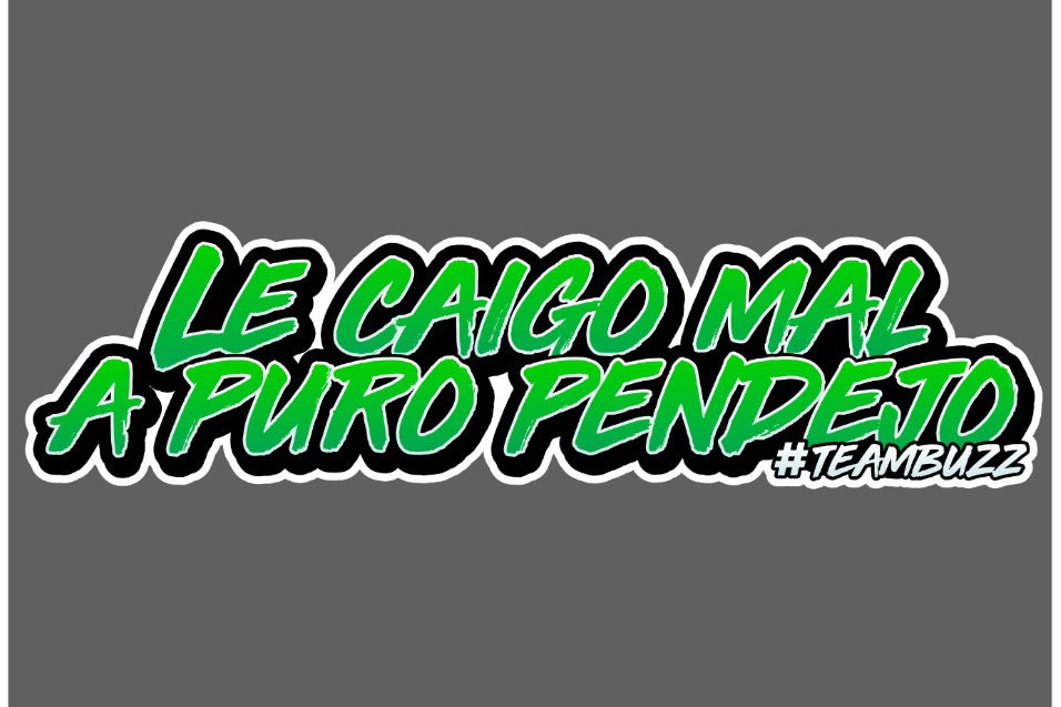 Sticker “Le caigo mal a puro pend*jo – #TeamBuzz” Green
