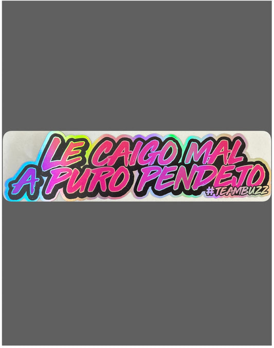 Sticker “Le caigo mal a puro pend*jo
