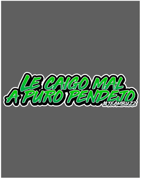 Sticker “Le caigo mal a puro pend*jo MINI – #TeamBuzz”
