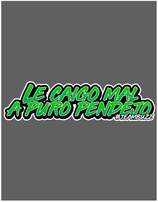 Sticker “Le caigo mal a puro pend*jo – #TeamBuzz”
