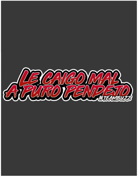 Sticker “Le caigo mal a puro pend*jo – #Ediciónespecial”